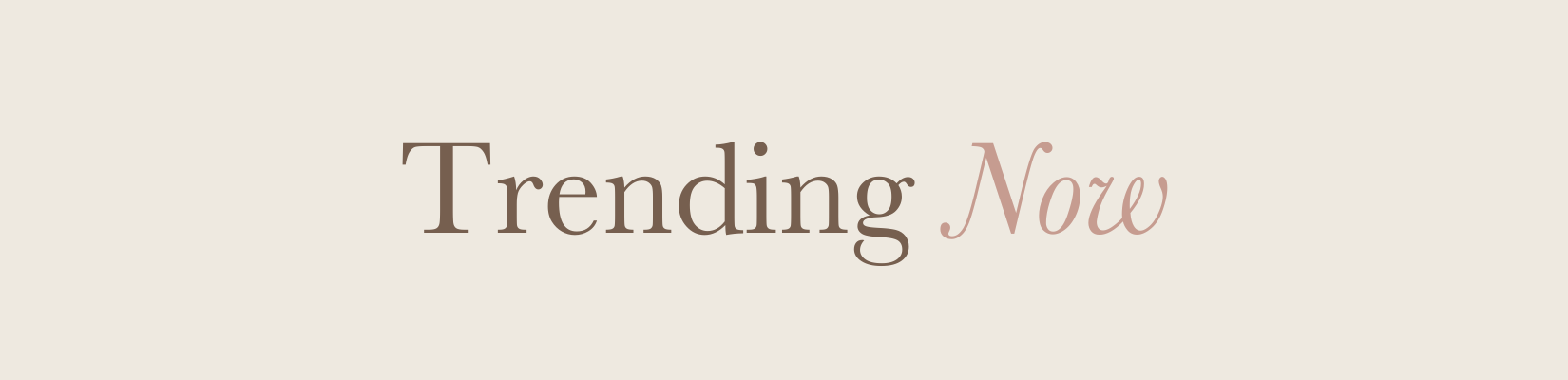 TRENDING NOW Trending Now