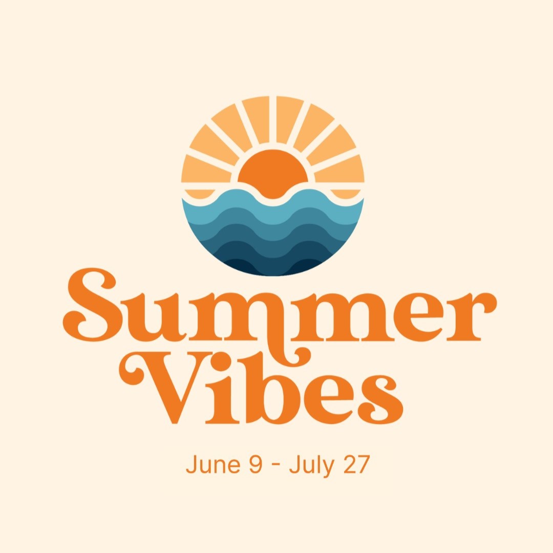 SUMMER VIBES Summer Vibes June 9 - July 27